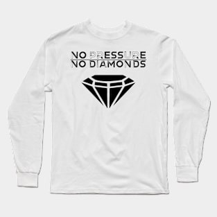 No Pressure, No Diamonds (Black) Long Sleeve T-Shirt